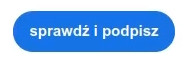 niebieski przycisk "Sprawdź i podpisz"